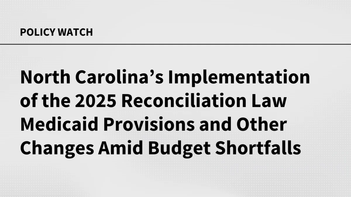 navigating-fiscal-uncertainty-north-carolinas-medicaid-overhaul-in-the-wake-of-federal-reconciliation