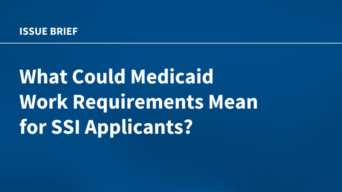 navigating-the-gap-how-new-medicaid-work-requirements-threaten-vulnerable-ssi-applicants